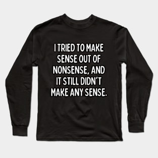 Oh well, what can I say? Long Sleeve T-Shirt